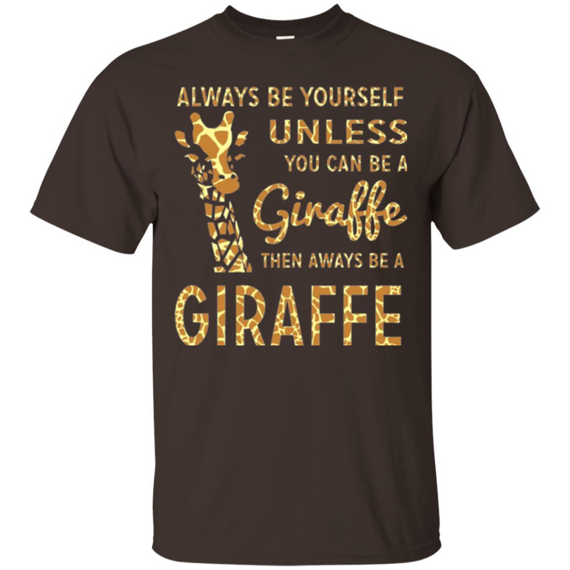 Giraffe T-shirt Always Be Yourself Unless Dark Chocolate
