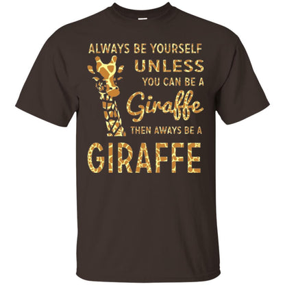 Giraffe T-shirt Always Be Yourself Unless Dark Chocolate