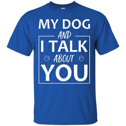 My Dog And I Talk About You Shirt Royal