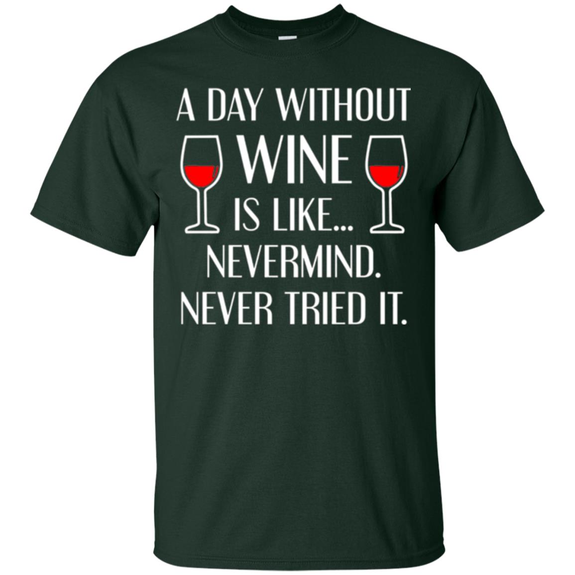 A Day Without Wine Wine Lovers T-shirt Forest Green