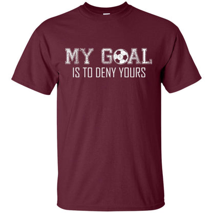 Soccer T-shirt My Goal Is To Deny Yours