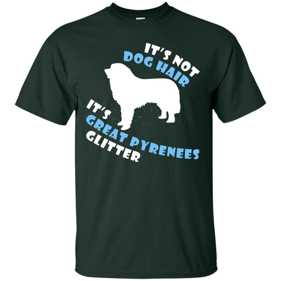 It's Not Dog Hair It's Great Pyrenees Glitter Dogs Lovers Gift Shirt Forest