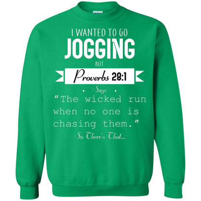 I Wanted To Go Jogging But Proverbs 281 Says The Wicked Run When No One Is Chasing Them Irish Green
