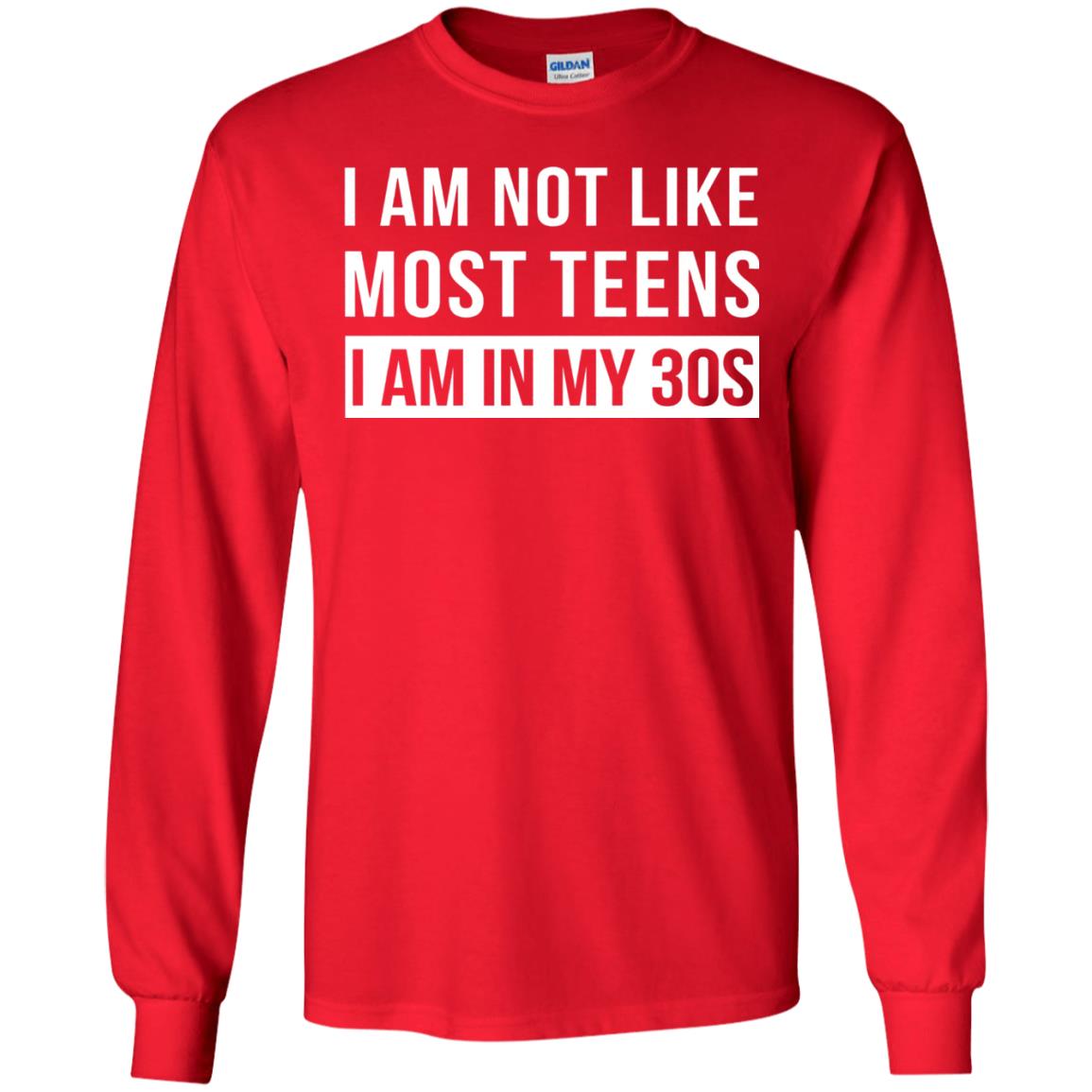 I Am Not Like Most Teens I Am In My 30s Shirt Red