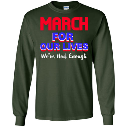 March For Our Lives We_ve Had Enough Gun Controls T-shirt Forest Green