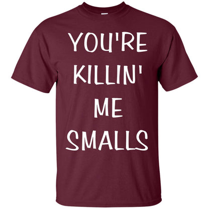 You_re Killin Me Smalls Funny Cute Baseball Shirt Maroon