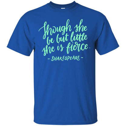 Shakespeare T-shirt Though She Be But Little She Is Fierce Royal