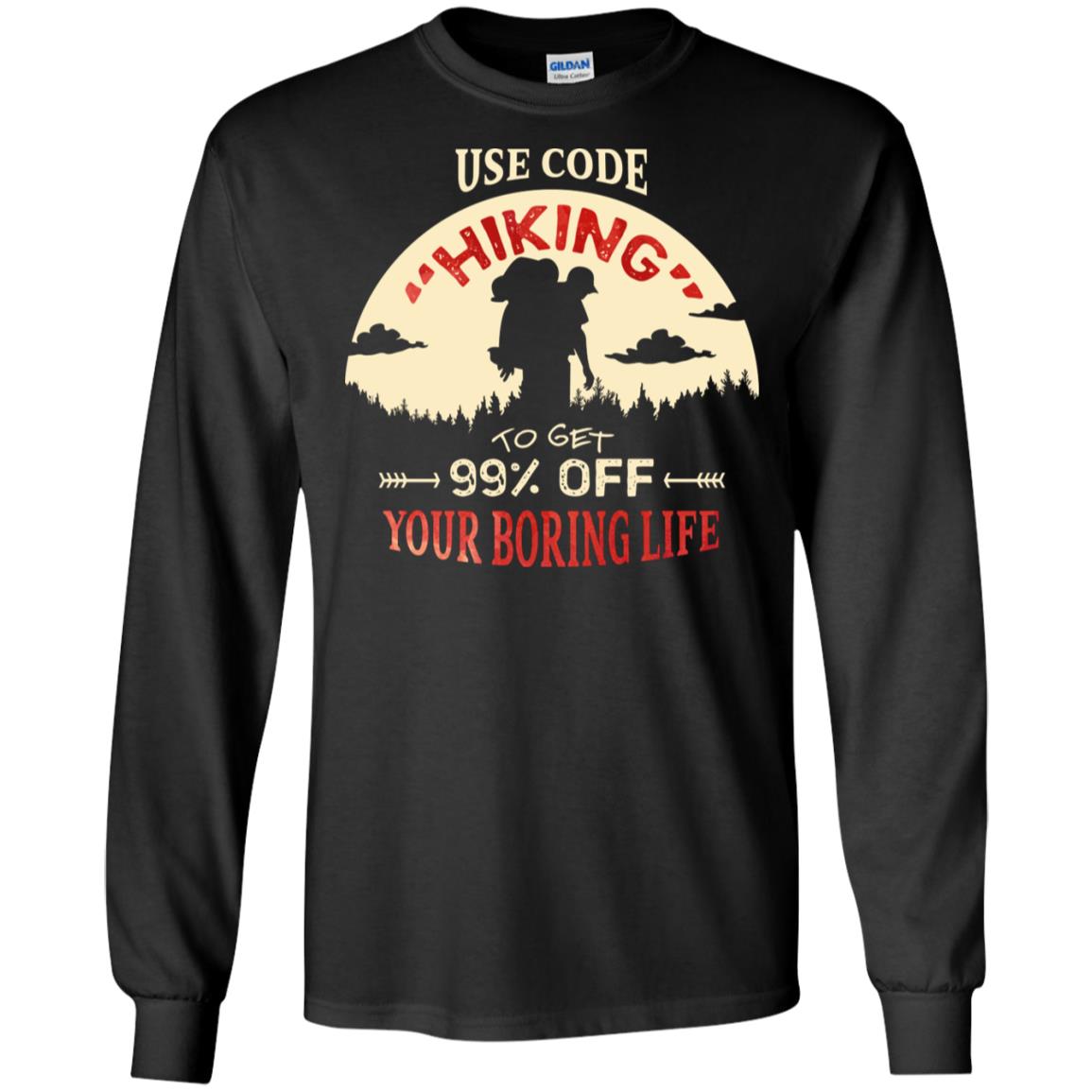 Use Code Hiking To Get 99% Off Your Boring Life ShirtG240 Gildan LS Ultra Cotton T-Shirt