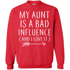 My Aunt Is A Bad Influence And I Love It Nephew Niece ShirtG180 Gildan Crewneck Pullover Sweatshirt 8 oz.