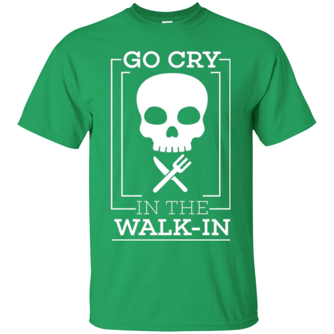Chef T-shirt Go Cry In The Walk In Irish Green