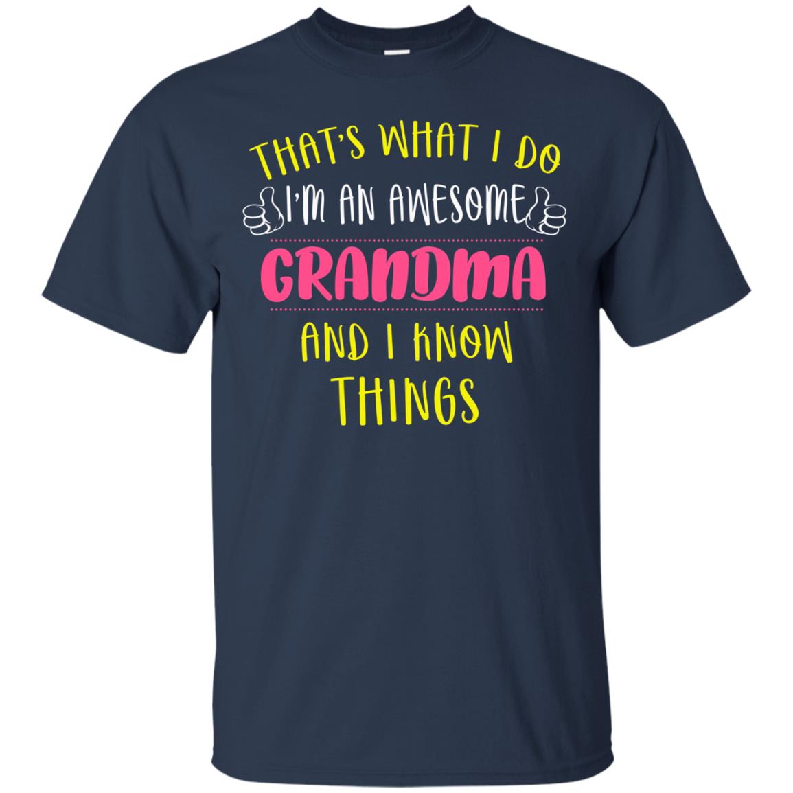That's What I Do I'm An Awesome Grandma And I Know Things Grandma Shirt Navy