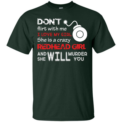 Redhead Girl T-shirt Don't Flirt With Me I Love My Girl She Is A Crazy Redhead Girl Forest Green