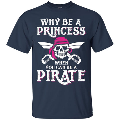 Why Be A Princess When You Can Be A Pirate T-shirt Navy