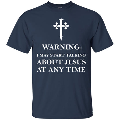 Warning I May Start Talking About Jesus At Any Time Christian T-shirt Navy