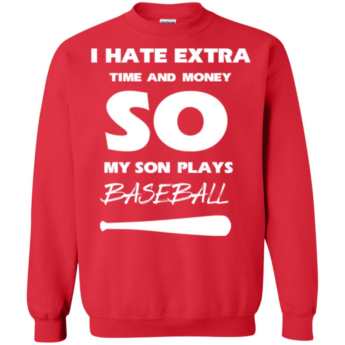 Baseball T-shirt I Hate Extra Time And Money So My Son Plays Baseball Red