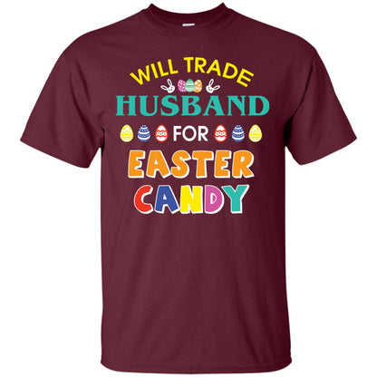 Will Trade Husband For Easter Candy Wife T-shirt T-shirt For Easter Holiday Maroon