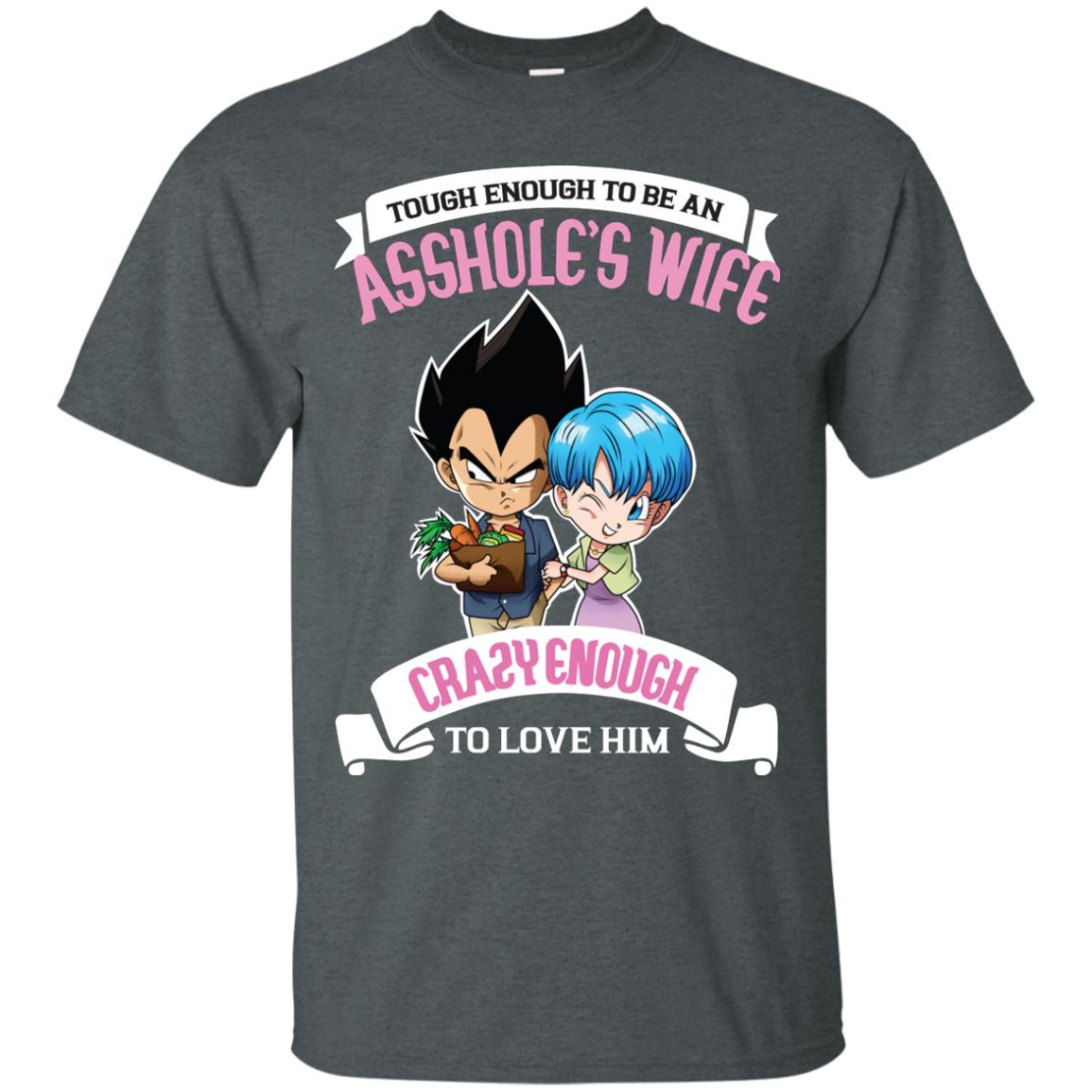 Tough Enough To Be An Asshole's Wife Carzy Enough To Love Him Shirt Dark Heather