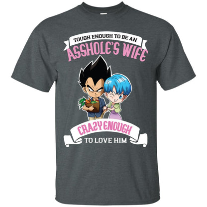 Tough Enough To Be An Asshole's Wife Carzy Enough To Love Him Shirt Dark Heather