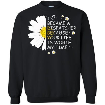 I Became A Dispatcher Because Your Life Is Worth My Life Shirt Black