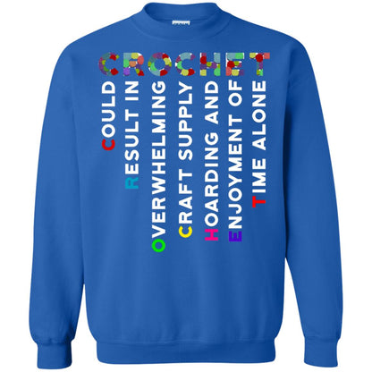 Crochet Could Result In Overwhelming Craft Supply Hoarding And Enjoyment O Time Alone Shirt Royal