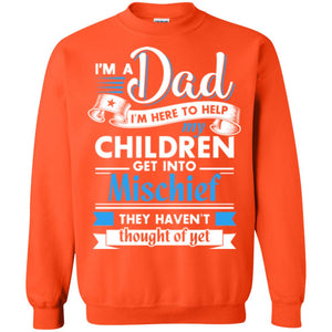 I Am A Dad I_m Here To Help My Children Get Into Mischief Daddy T-shirt