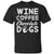 Wine Coffee Chocolate Dogs Family T-shirt