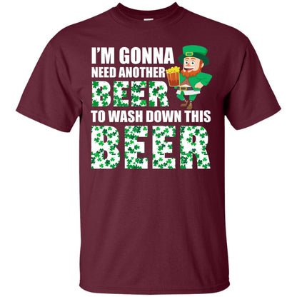 I_m Gonna Need Another Beer To Wash Down This Beer Patrick_s Day T-shirt Maroon