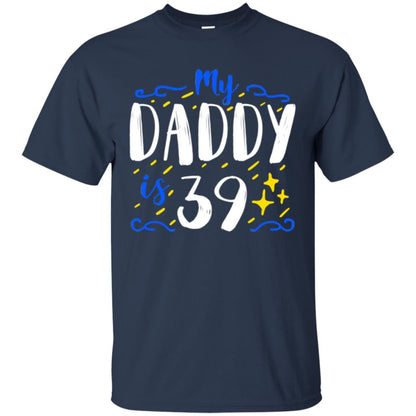 My Daddy Is 39 39th Birthday Daddy Shirt For Sons Or Daughters Navy