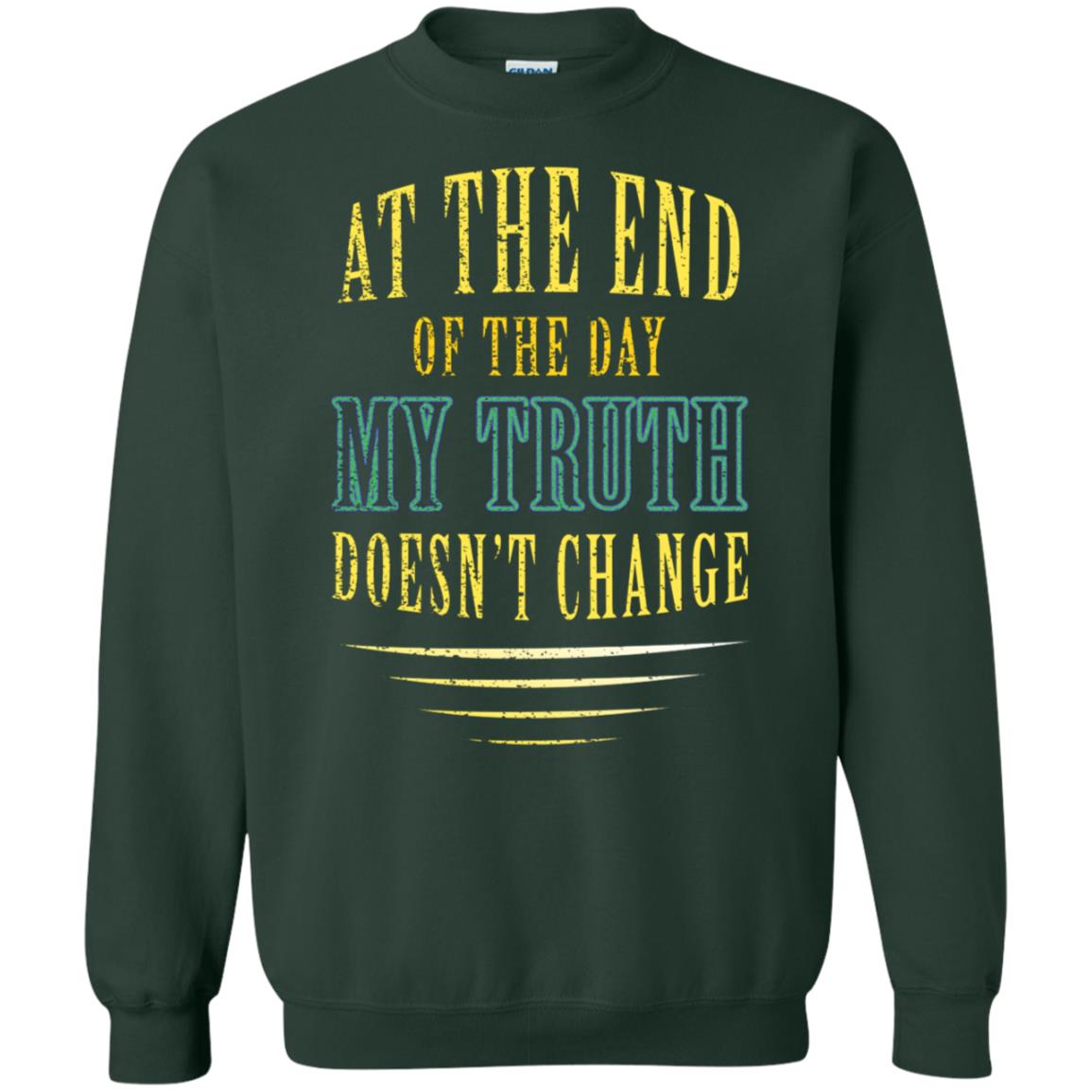 At The End Of The Day My Truth Doesn't Change Shirt Forest Green
