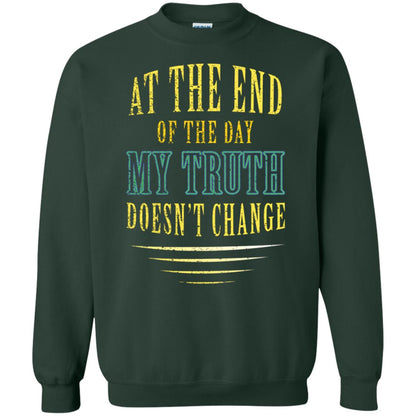 At The End Of The Day My Truth Doesn't Change Shirt Forest Green