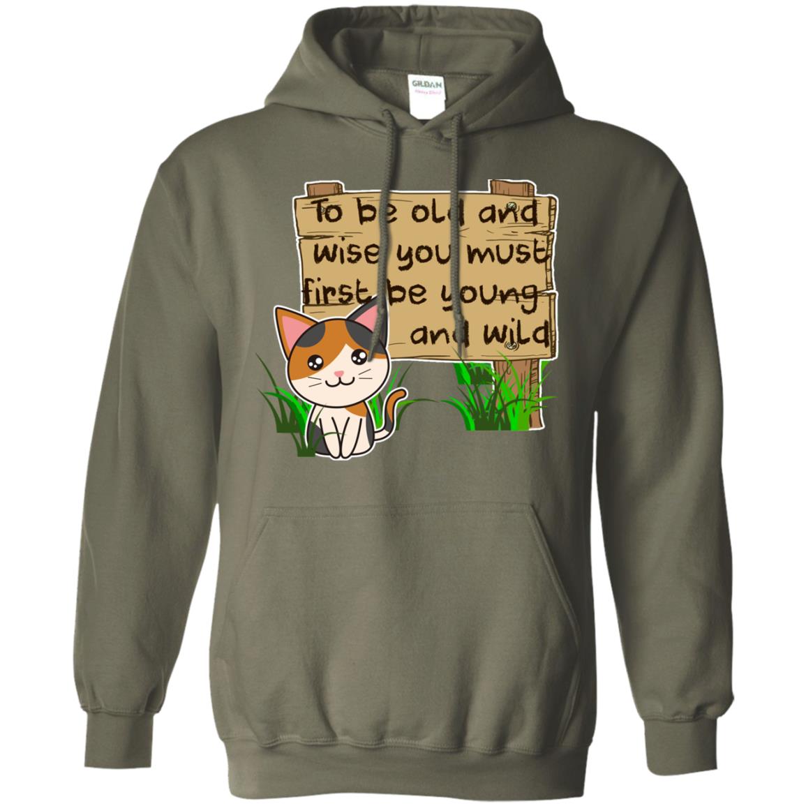 To Be Old And Wise You Must First Be Young And Wild Shirt Funny Cat Lovers Shirt Military Green