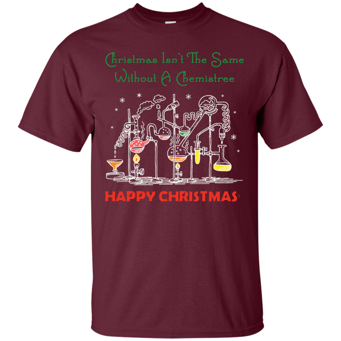 Christmas Isn't The Same Without A Chemistree Happy Christmas T-shirt Maroon