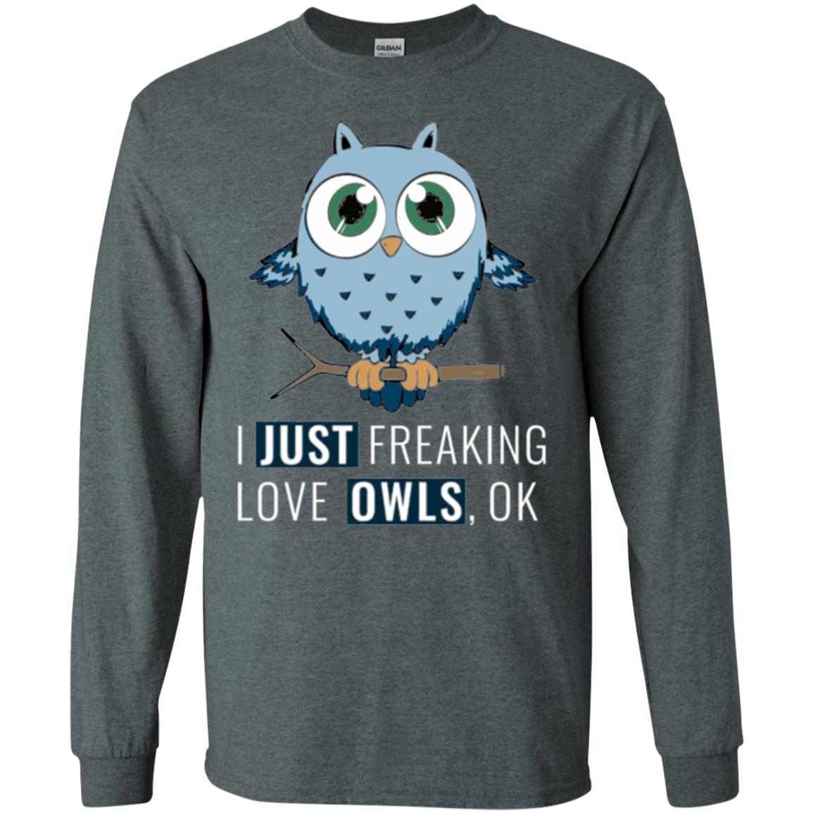 Owl Lovers T-shirt I Just Freaking Love Owls Ok Dark Heather
