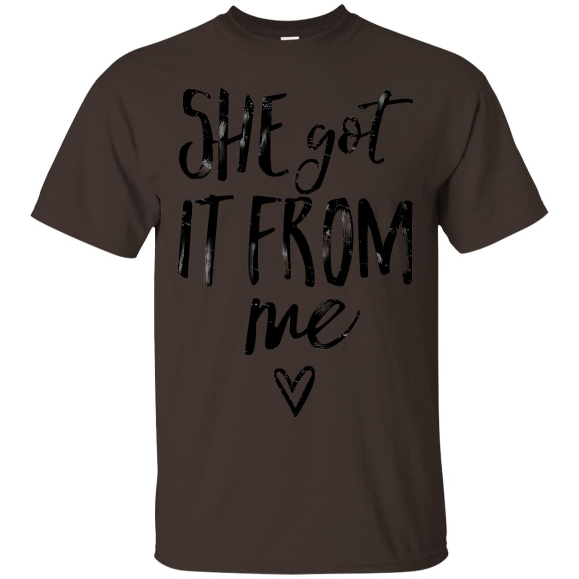 She Got It From Me Shirt Dark Chocolate
