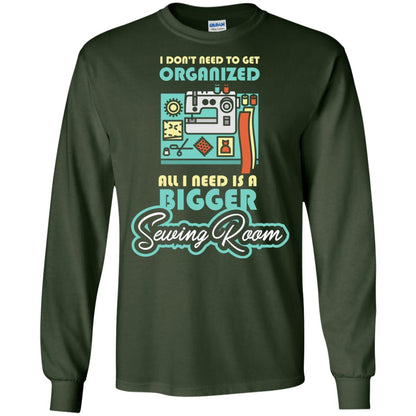 All I Need Is A Bigger Sewing Room Sewing Lover T-shirt Forest Green
