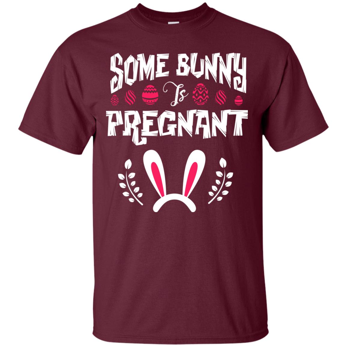 Some Bunny Is Pregnant Best Shirt For Pregnancy On Easter Day Maroon