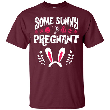 Some Bunny Is Pregnant Best Shirt For Pregnancy On Easter Day Maroon