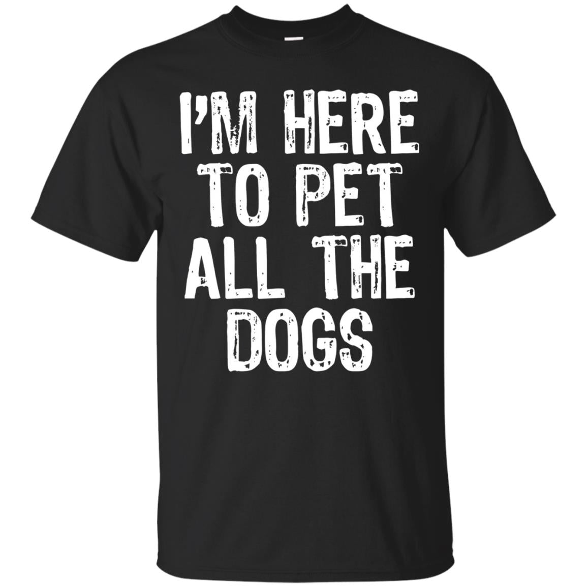 Dogs Lover T-shirt I_m Here To Pet All The Dogs Black