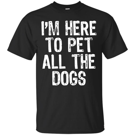 Dogs Lover T-shirt I_m Here To Pet All The Dogs Black
