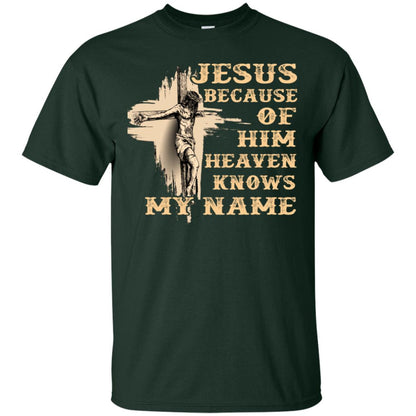 Jesus Because Of Him Heaven Knows My Name Christian Shirt Forest