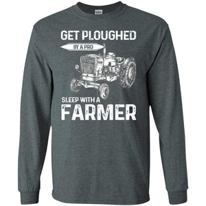 Get Ploughed By A Pro Sleep With A Farmer ShirtG240 Gildan LS Ultra Cotton T-Shirt