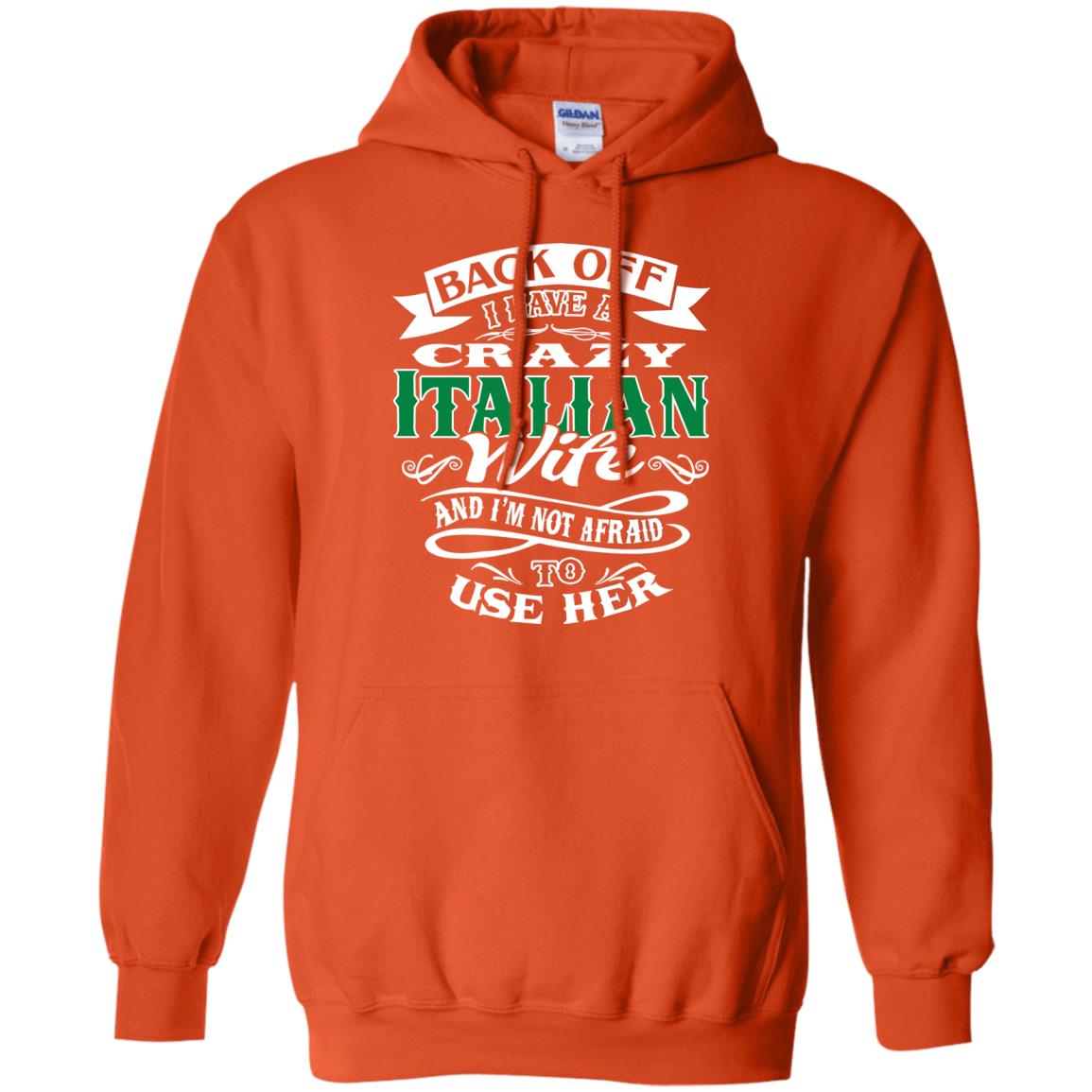 Back Off I Have A Crazy Italian Wife And Im Not Afaird To Use Her Orange