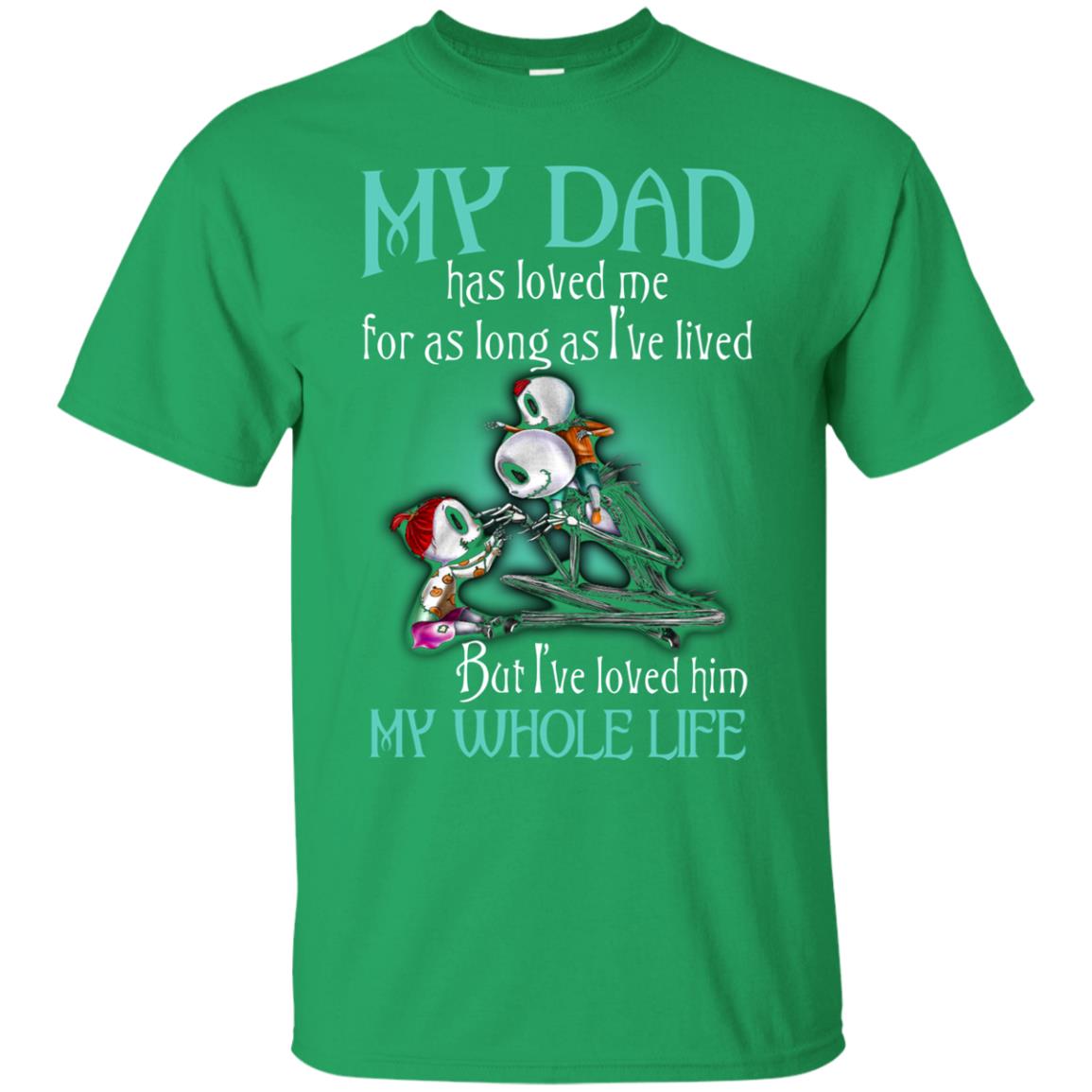 My Dad Has Loved Me As Long As I_ve Lived But I_ve Loved Him My Whole Life Children T-shirt Irish Green