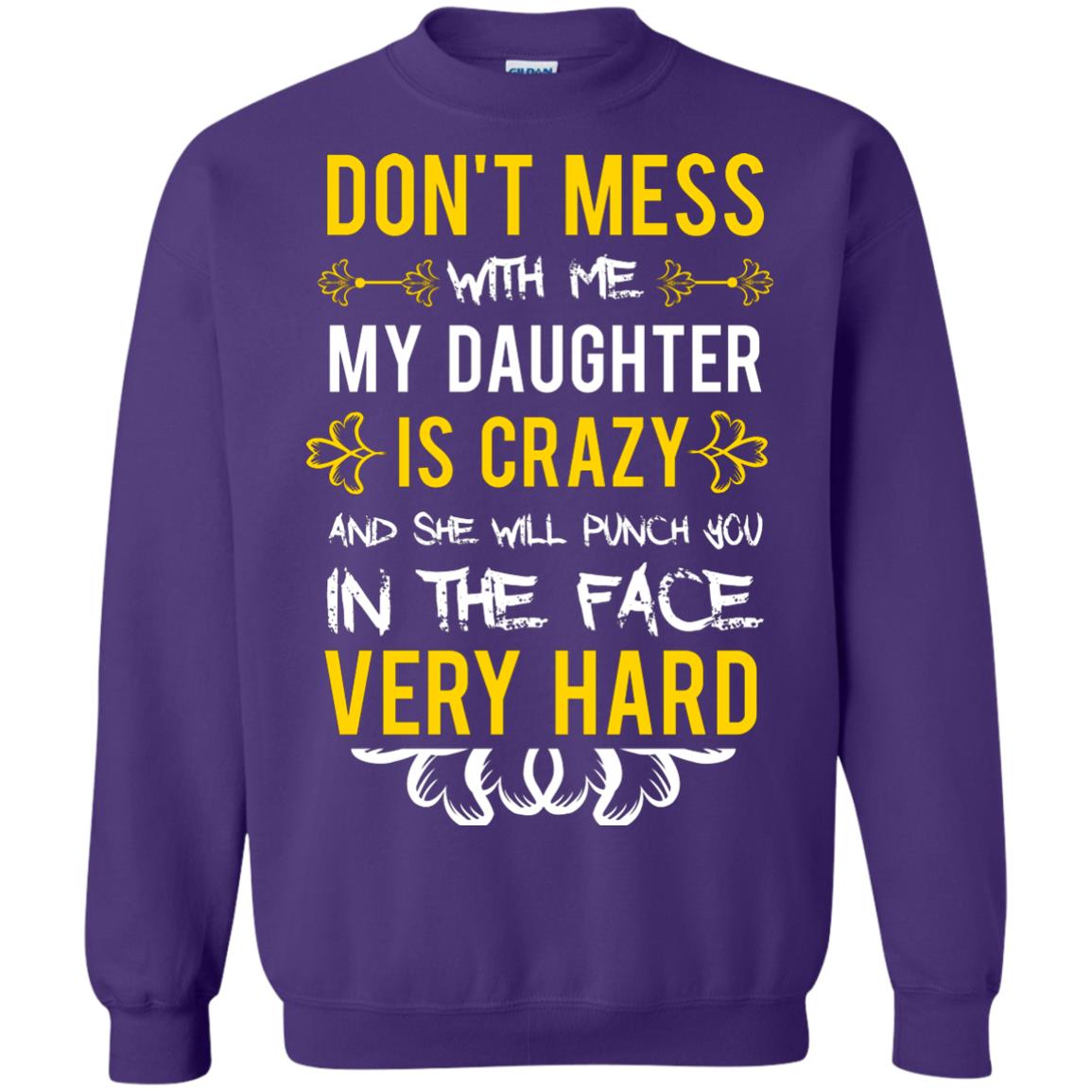 Don_t Mess With Me My Daughter Is Crazy And She Will Punch You In The Face Very Hard Shirt Purple
