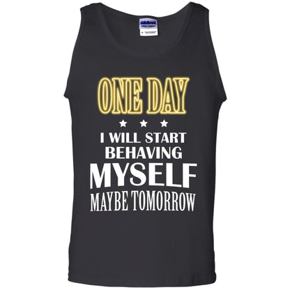 One Day I Will Start Behaving Myself Maybe Tomorrow Shirt Black
