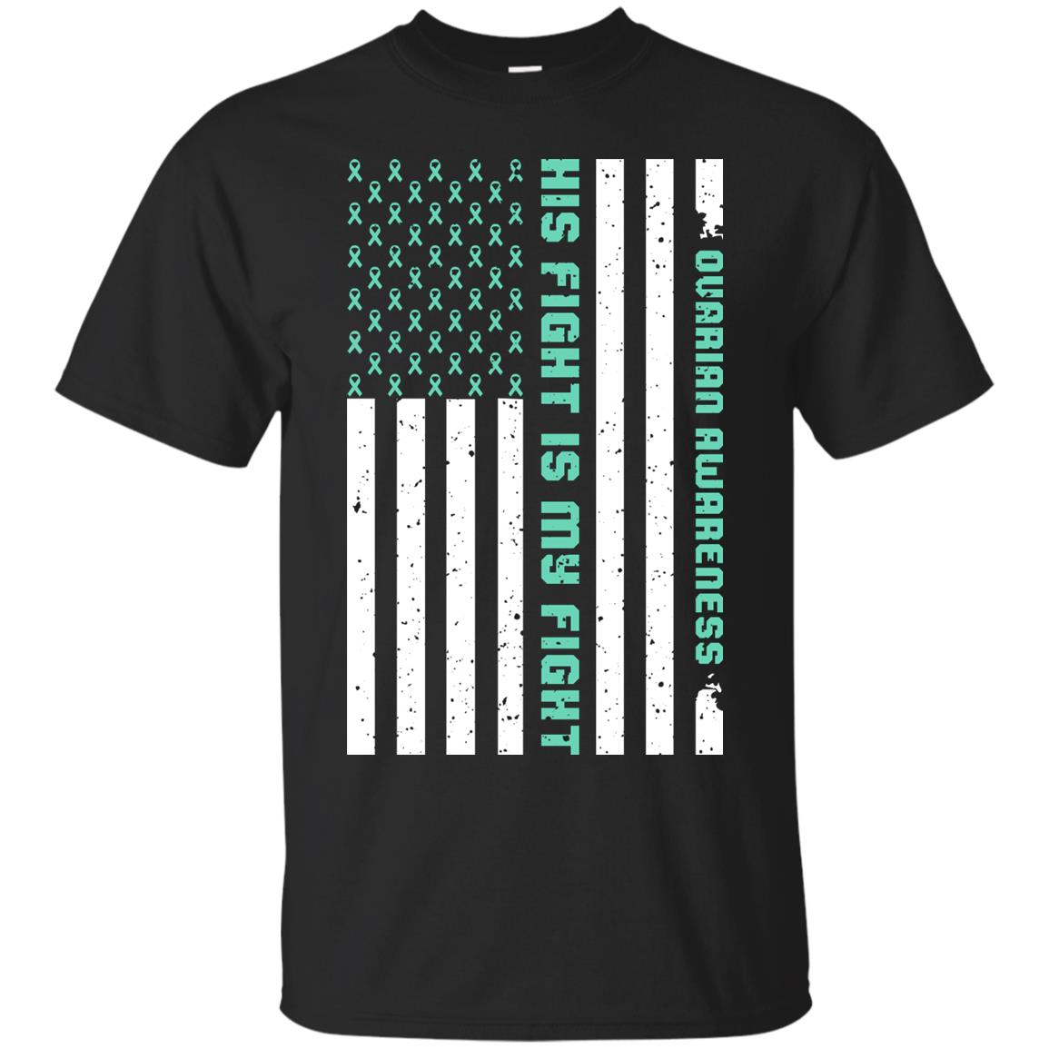 Ovarian Cancer Awareness His Fight Is My Fight Teal Ribbon Stars Flag Of Usa Shirt Black