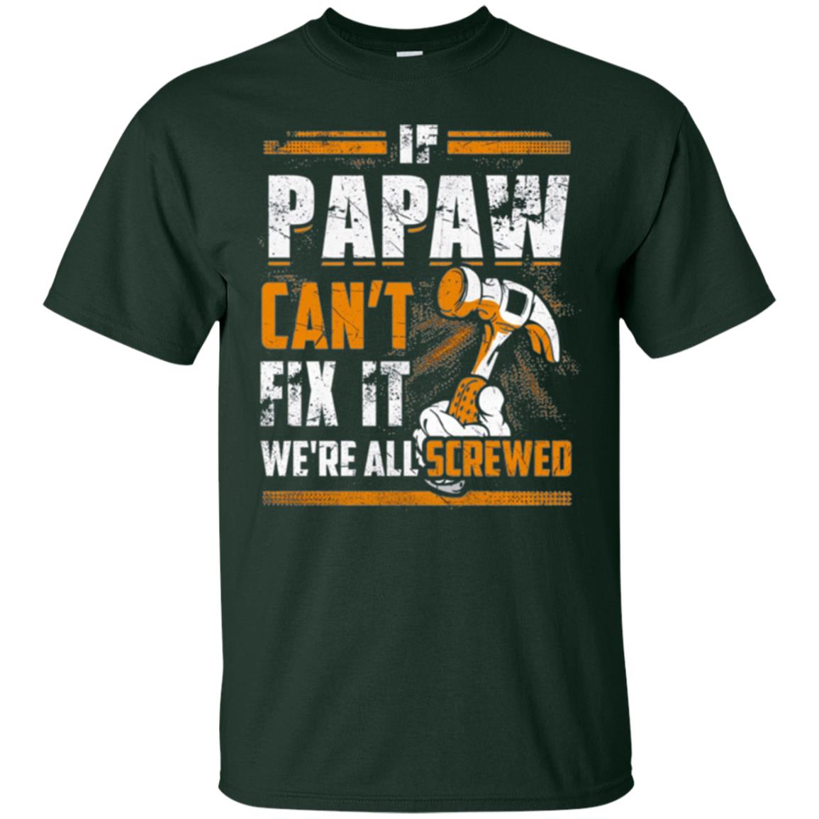 If Papaw Can_t Fix It We_re All Screwed T-shirt Forest