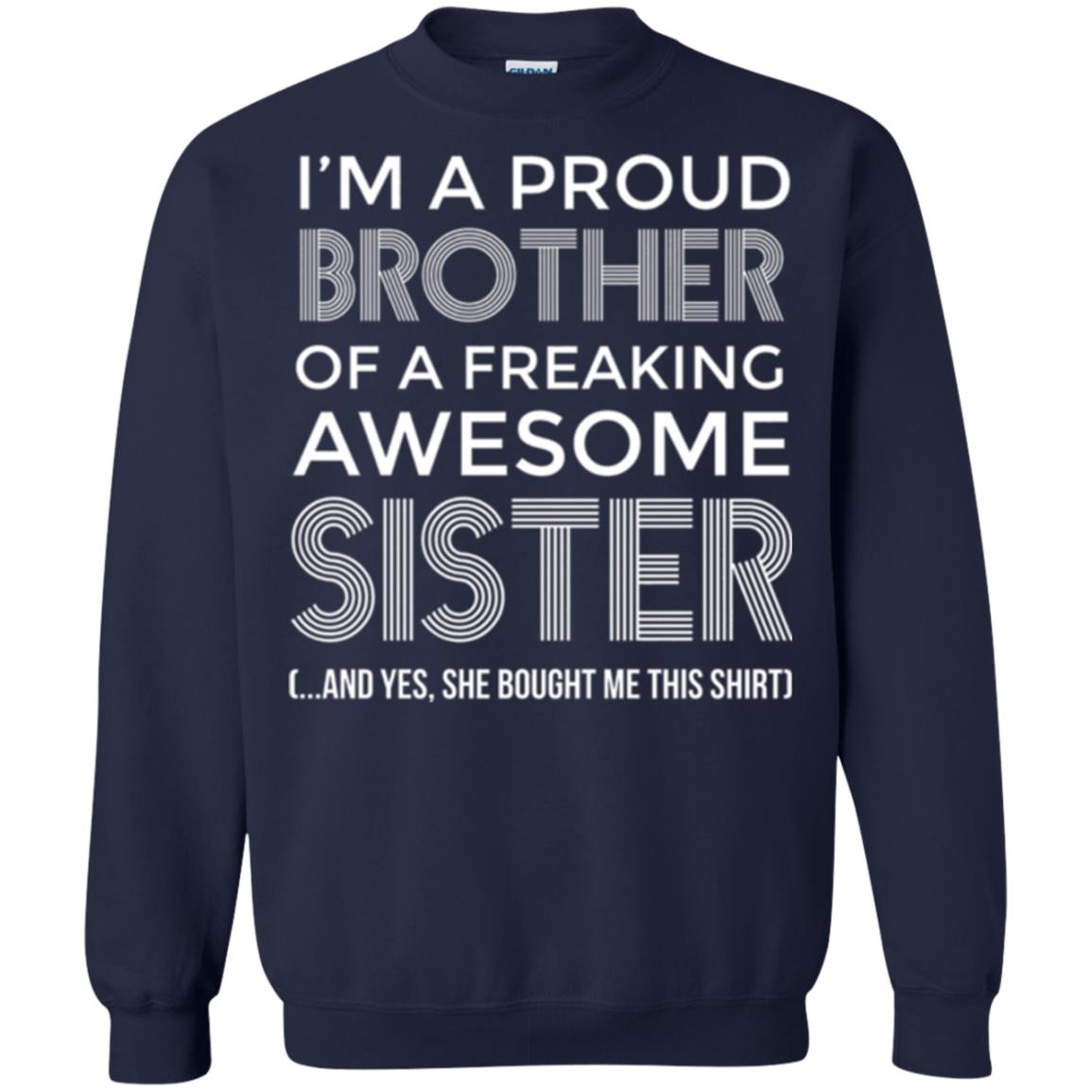 Brother T-shirt I_m A Proud Brother Of Freaking Awesome Sister And Yes She Bought Me This Shirt Navy