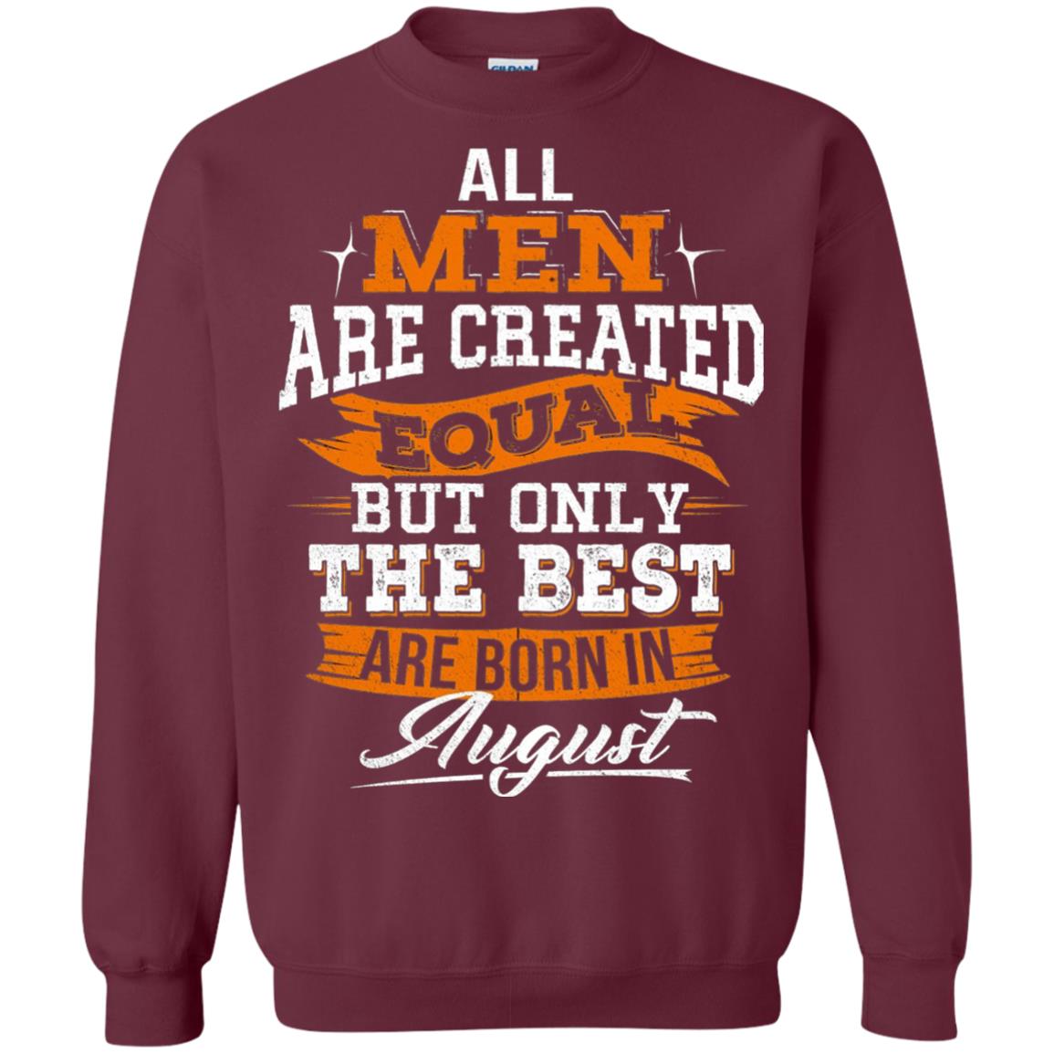 All Men Are Created Equal But The Best Born In August T-shirt Maroon