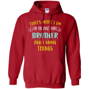 That's What I Do I'm An Awesome Brother And I Know Things Brother ShirtG185 Gildan Pullover Hoodie 8 oz.
